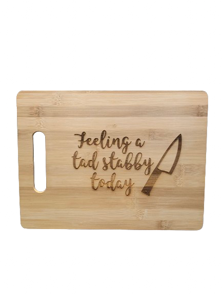 "Feeling a Tad Stabby Today" Bamboo Cutting Board