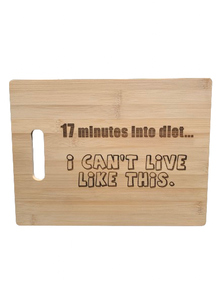 "17 minutes into diet..." - Bamboo Cutting Board