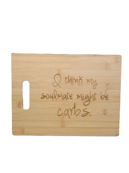 "I think my soulmate might be carbs." - Bamboo Cutting Board